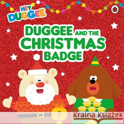 Hey Duggee: Duggee and the Christmas Badge Hey Duggee 9781405947350 Penguin Random House Children's UK