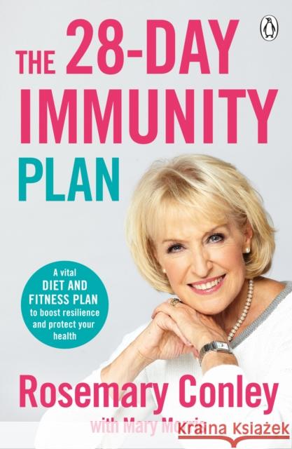 The 28-Day Immunity Plan: A vital diet and fitness plan to boost resilience and protect your health Rosemary Conley 9781405949125