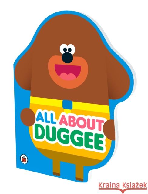 Hey Duggee: All About Duggee: A Duggee-Shaped Board Book Hey Duggee 9781405950671 Penguin Random House Children's UK