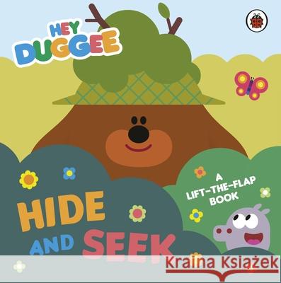 Hey Duggee: Hide and Seek: A Lift-the-Flap Book Hey Duggee 9781405950749 Penguin Random House Children's UK