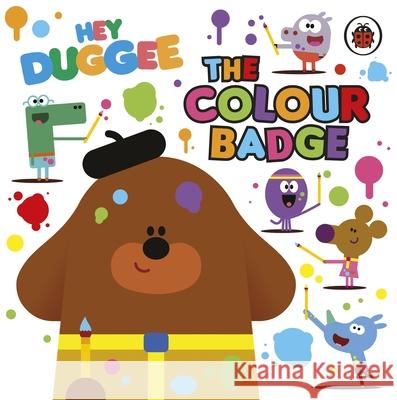 Hey Duggee: The Colour Badge Hey Duggee 9781405950770 Penguin Random House Children's UK