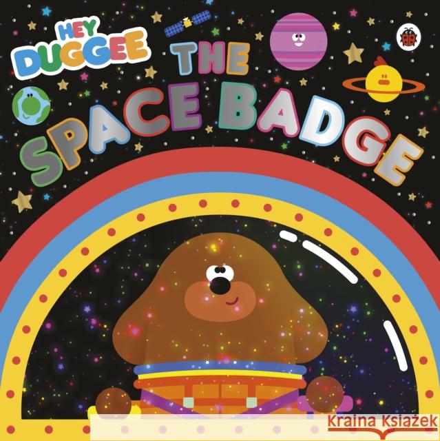 Hey Duggee: The Space Badge Hey Duggee 9781405950794 Penguin Random House Children's UK