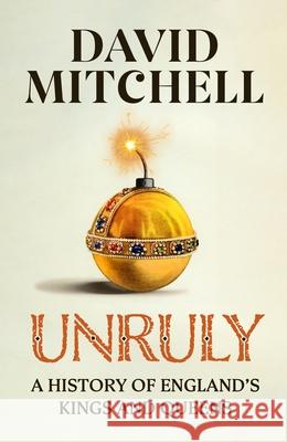 Unruly: The Number One Bestseller ‘Horrible Histories for grownups’ The Times David Mitchell 9781405953177 Penguin Books Ltd