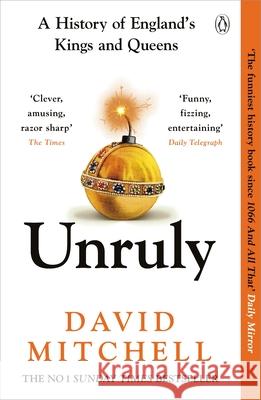 Unruly: A History of England's Kings and Queens David Mitchell 9781405953191 Penguin Books Ltd