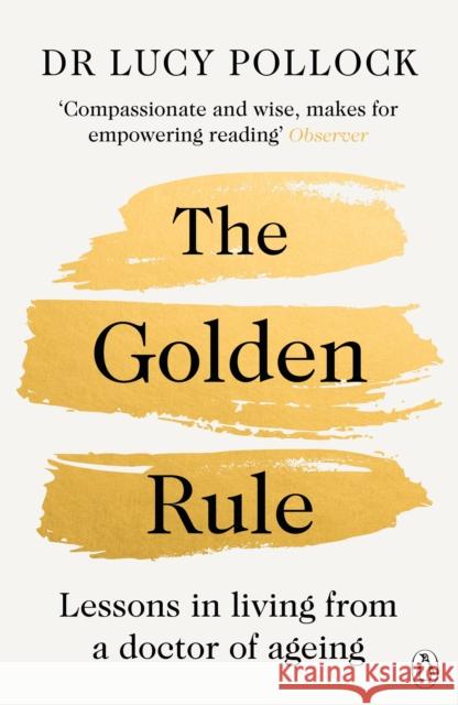 The Golden Rule: Lessons in living from a doctor of ageing Lucy Pollock 9781405953245 Penguin Books Ltd