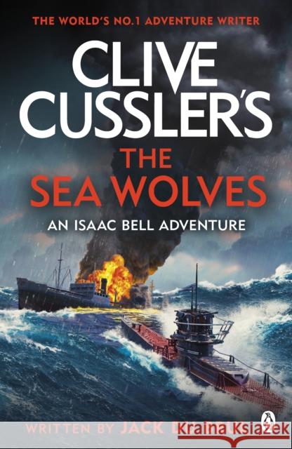 Clive Cussler's The Sea Wolves: Isaac Bell #13  9781405953566 Penguin Books Ltd