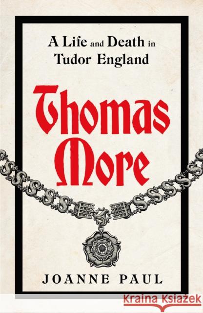 Thomas More: A Life and Death in Tudor England Dr Joanne Paul 9781405953603