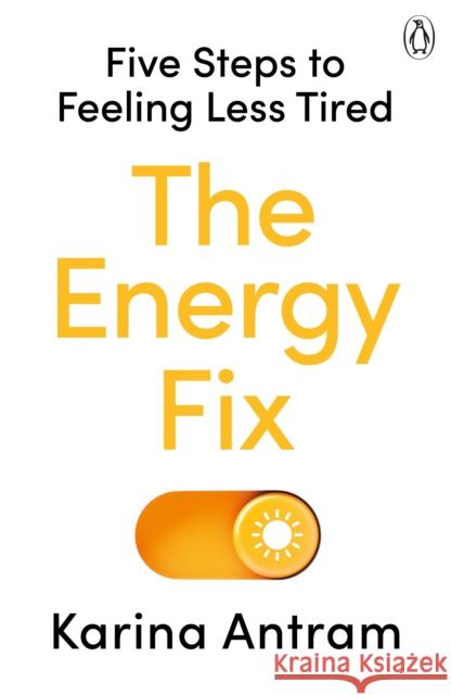 The Energy Fix: Five Steps to Feeling Less Tired Karina Antram 9781405954709 Penguin Books Ltd