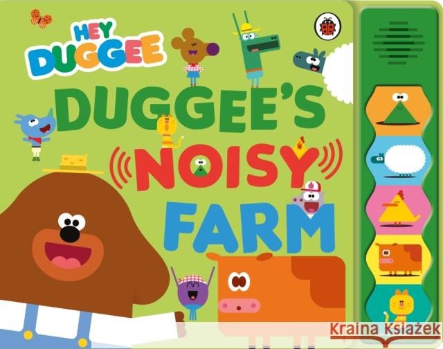 Hey Duggee: Duggee’s Noisy Farm Sound Book Hey Duggee 9781405959896 Penguin Random House Children's UK