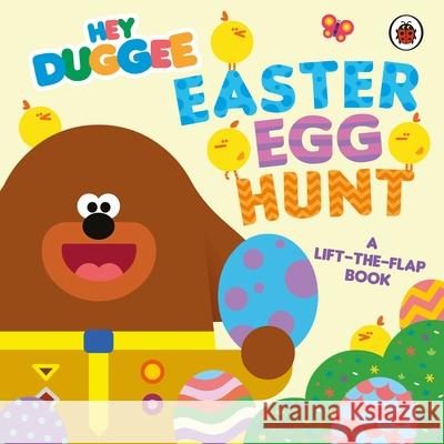 Hey Duggee: Easter Egg Hunt: A Lift-the-Flap Book Hey Duggee 9781405960090 Penguin Random House Children's UK