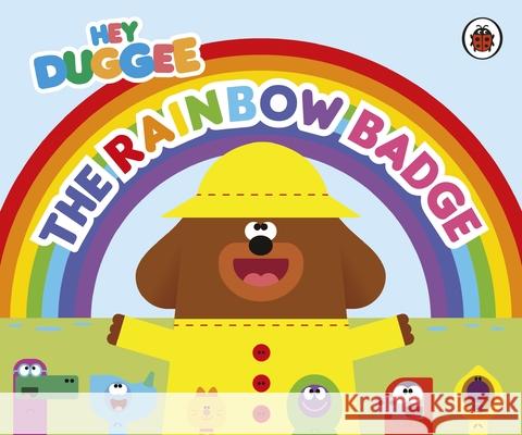 Hey Duggee: The Rainbow Badge Hey Duggee 9781405960335 Penguin Random House Children's UK