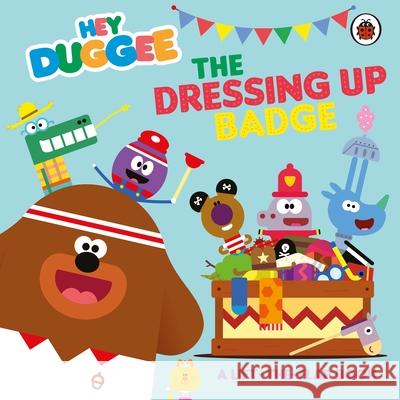 Hey Duggee: The Dressing Up Badge: A Lift-the-Flap Book Hey Duggee 9781405960434 Penguin Random House Children's UK