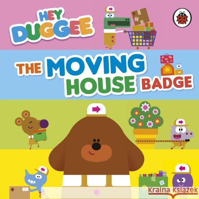 Hey Duggee: The Moving House Badge Hey Duggee 9781405960458 Penguin Random House Children's UK