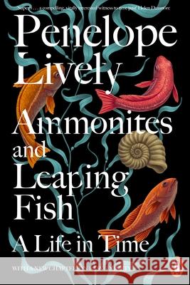 Ammonites and Leaping Fish: A Life in Time Penelope Lively 9781405966993