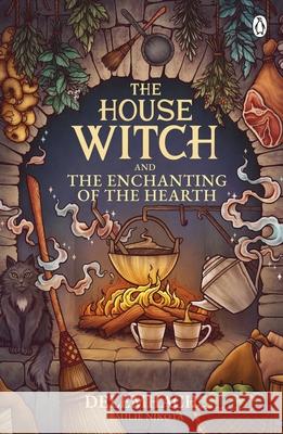 The House Witch and The Enchanting of the Hearth Emilie Nikota 9781405967112