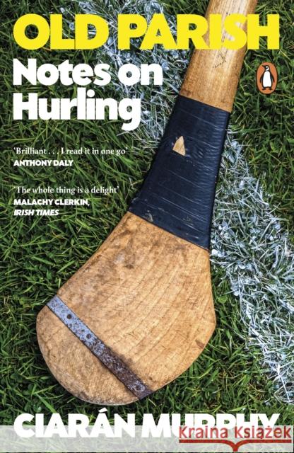 Old Parish: Notes on Hurling Ciaran Murphy 9781405973526