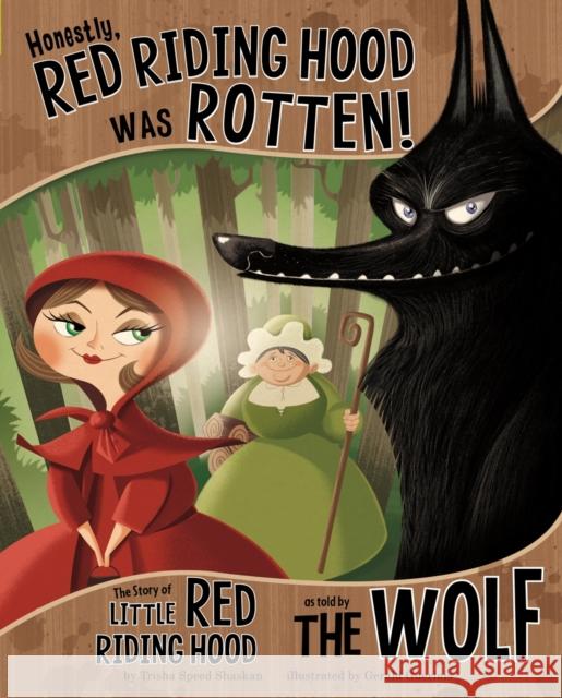 Honestly, Red Riding Hood Was Rotten!: The Story of Little Red Riding Hood as Told by the Wolf Trisha Speed Shaskan, Gerald Guerlais 9781406243109