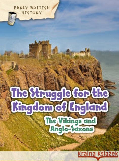 The Viking and Anglo-Saxon Struggle for England Claire Throp 9781406291148