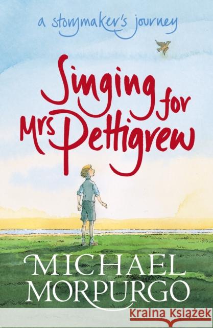 Singing for Mrs Pettigrew: A Storymaker's Journey Michael Morpurgo 9781406305746