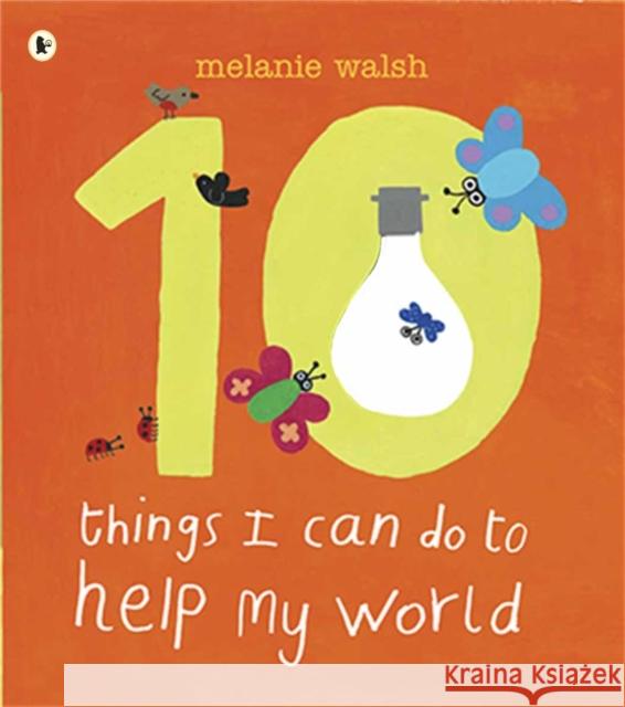 Ten Things I Can Do to Help My World Melanie Walsh 9781406320299