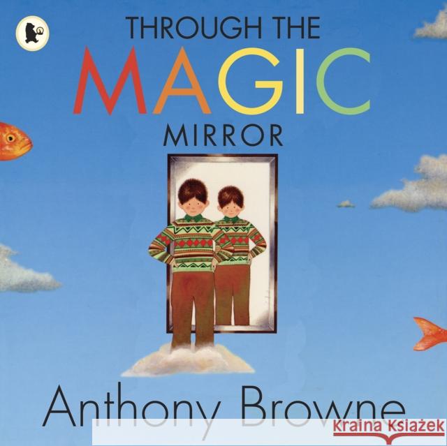 Through the Magic Mirror Anthony Browne 9781406326284