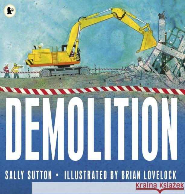 Demolition Sally Sutton 9781406338812 WALKER BOOKS