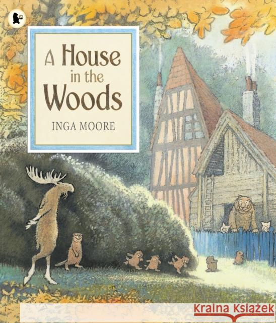 A House in the Woods Inga Moore 9781406342819