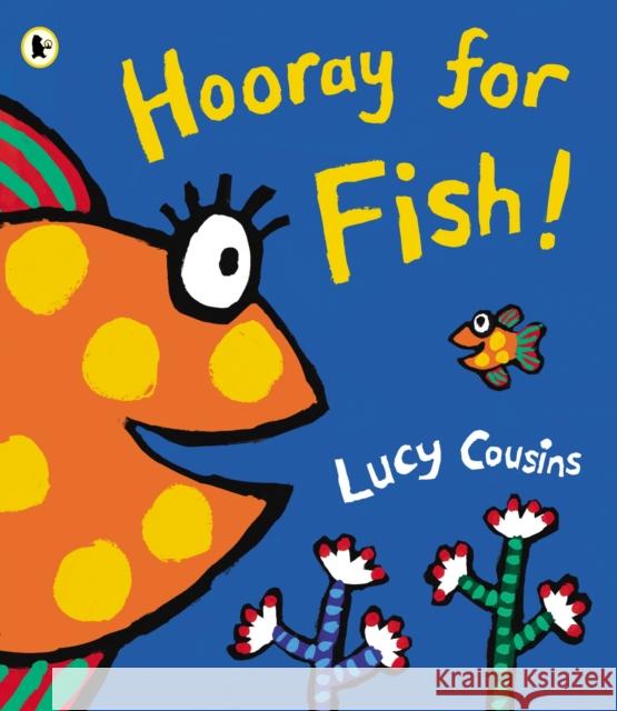 Hooray for Fish! Lucy Cousins 9781406345018