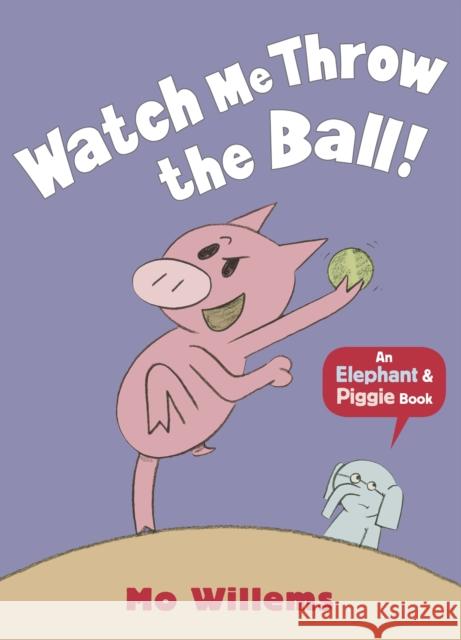 Watch Me Throw the Ball! Mo Willems 9781406348279