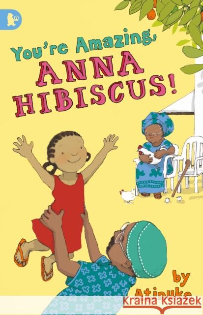 You're Amazing, Anna Hibiscus!  Atinuke 9781406349139 WALKER BOOKS