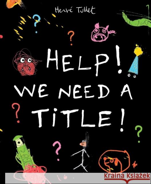 Help! We Need a Title! Herve Tullet 9781406351644