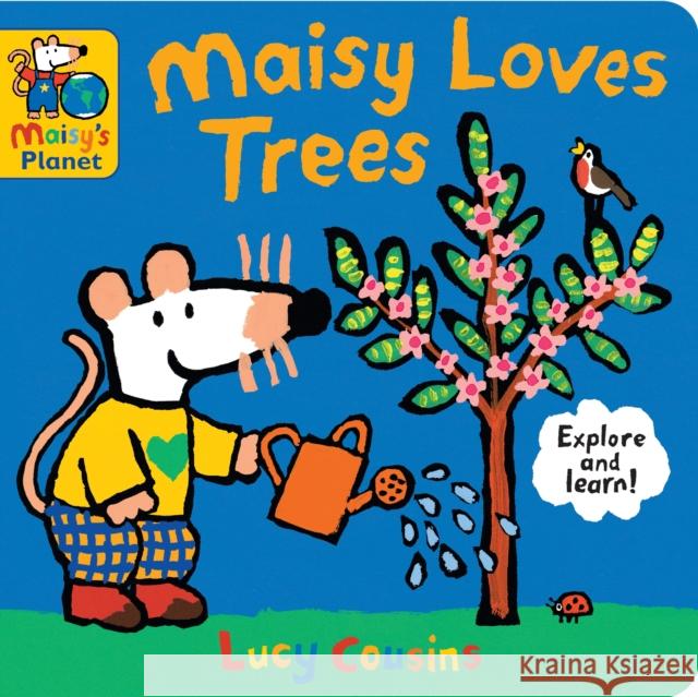 Maisy Loves Trees: A Maisy's Planet Book: Learn all about trees with Maisy, from roots to branches, seeds to leaves – a perfect gift to encourage outdoor exploring and screen-free fun for ages 1–4 Lucy Cousins 9781406351989