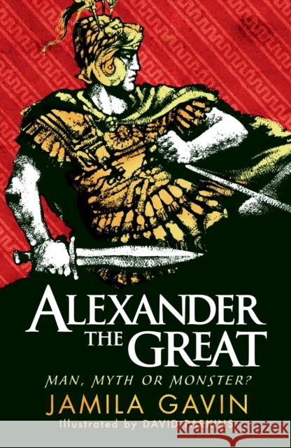 Alexander the Great: Man, Myth or Monster? Gavin, Jamila 9781406353488