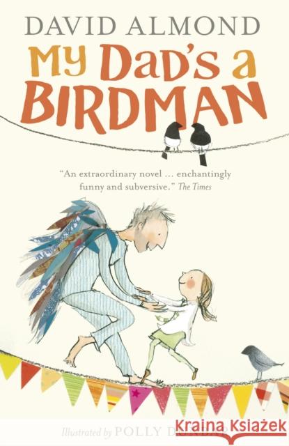 My Dad's a Birdman David Almond 9781406354409 WALKER BOOKS