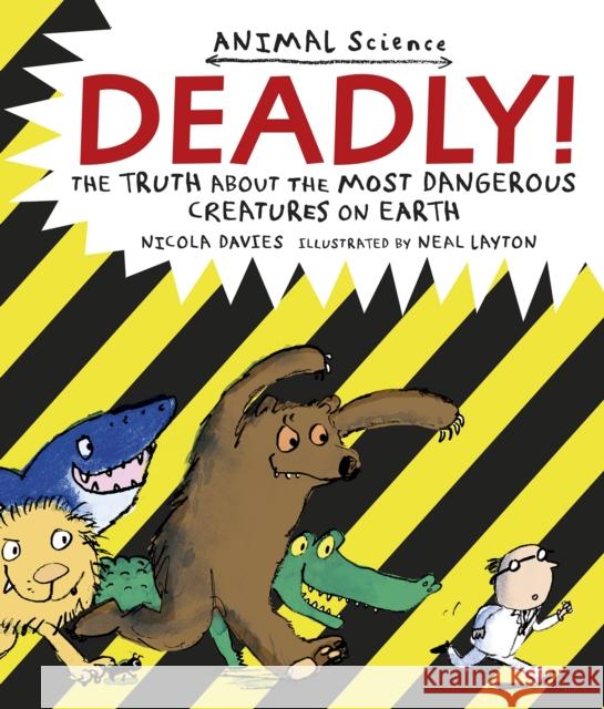 Deadly!: The Truth About the Most Dangerous Creatures on Earth Nicola Davies 9781406357424