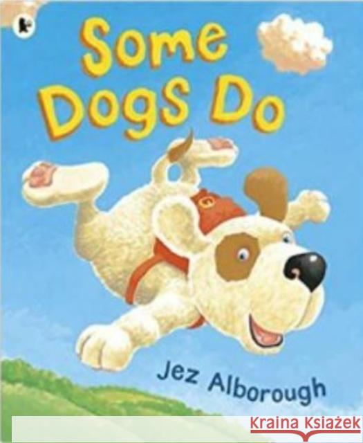 Some Dogs Do Jez Alborough   9781406359183 Walker Books Ltd