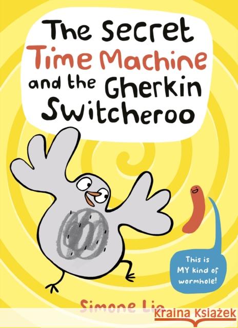 The Secret Time Machine and the Gherkin Switcheroo Simone Lia Simone Lia  9781406363470 Walker Books Ltd