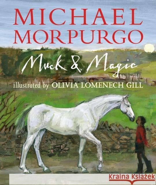 Muck and Magic Sir Michael Morpurgo Olivia Lomenech Gill  9781406364583