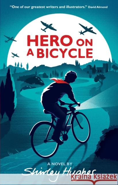 Hero on a Bicycle Shirley Hughes 9781406366174 Walker Books Ltd