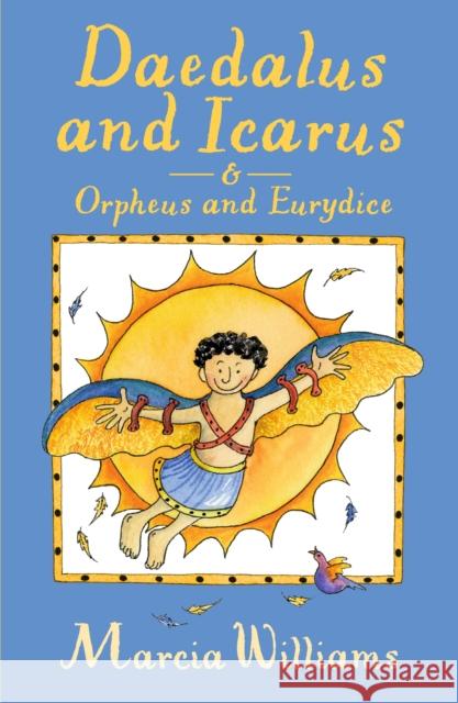 Daedalus and Icarus and Orpheus and Eurydice Marcia Williams 9781406371567