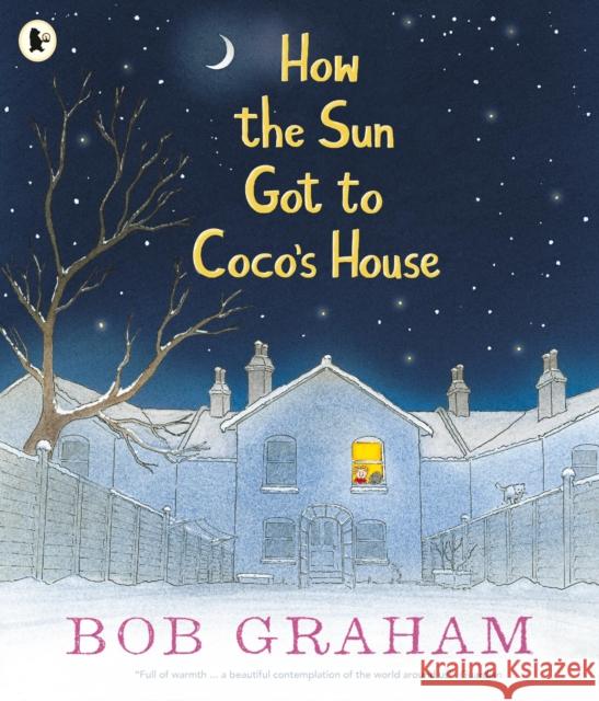 How the Sun Got to Coco's House Graham, Bob 9781406373455