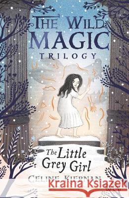 The Little Grey Girl (The Wild Magic Trilogy, Book Two) Celine Kiernan Jessica Courtney-Tickle  9781406373929
