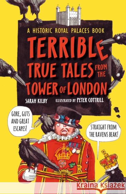 Terrible True Tales from the Tower of London: As told by the Ravens Sarah Kilby 9781406376883