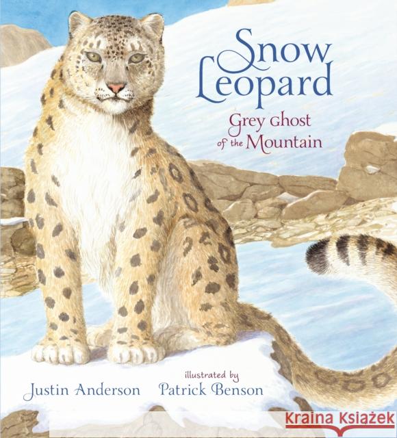 Snow Leopard: Grey Ghost of the Mountain Justin Anderson Patrick Benson  9781406378283