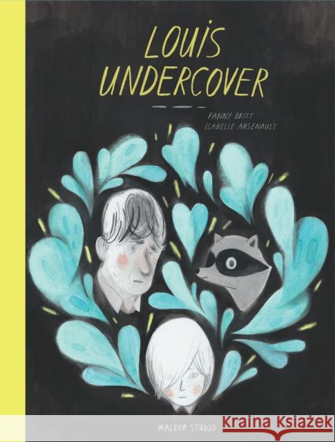 Louis Undercover Fanny Britt Isabelle Arsenault  9781406378429 Walker Books Ltd