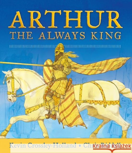 Arthur: The Always King Crossley-Holland, Kevin 9781406378436