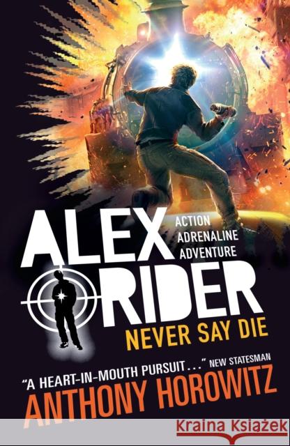 Never Say Die: The explosive eleventh book in the bestselling spy series that's sold over 21 million copies; for fans of action, gadgets and danger aged 9-14 Anthony Horowitz 9781406378672 Walker Books Ltd