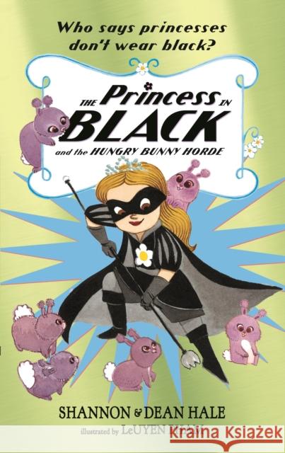 The Princess in Black and the Hungry Bunny Horde Shannon Hale Dean Hale LeUyen Pham 9781406379723 Walker Books Ltd