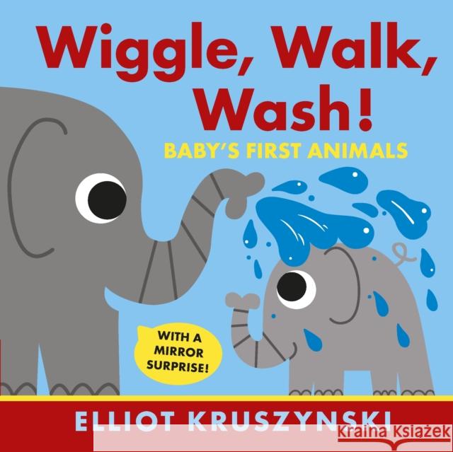 Wiggle, Walk, Wash! Baby's First Animals Elliot Kruszynski Elliot Kruszynski  9781406380910 Walker Books Ltd