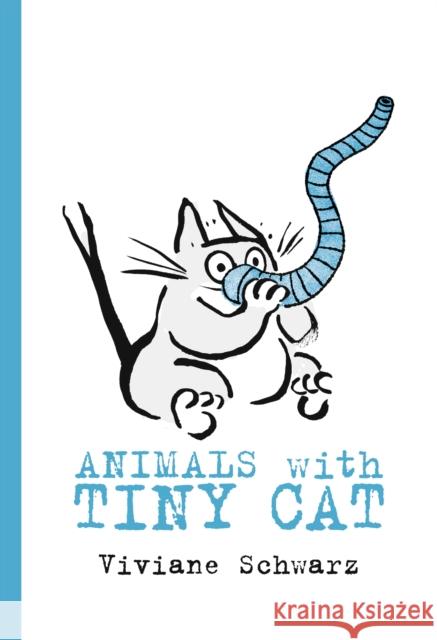 Animals with Tiny Cat Viviane Schwarz 9781406381597